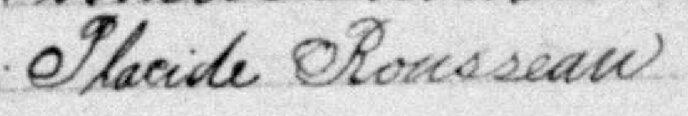Signature de Placide Rousseau: 15 juin 1882 Signature de Placide Rousseau: 15 juin 1882